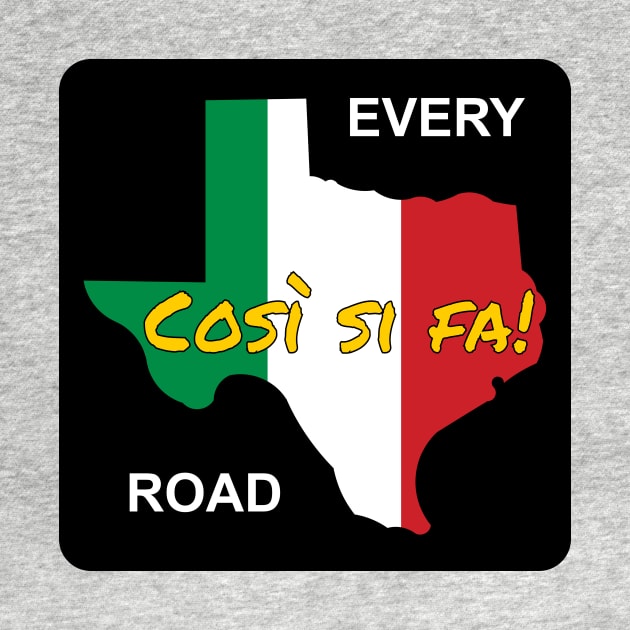 Italian Drivers Cosi si Fa! Texas Every Road by Wolfhoundjack